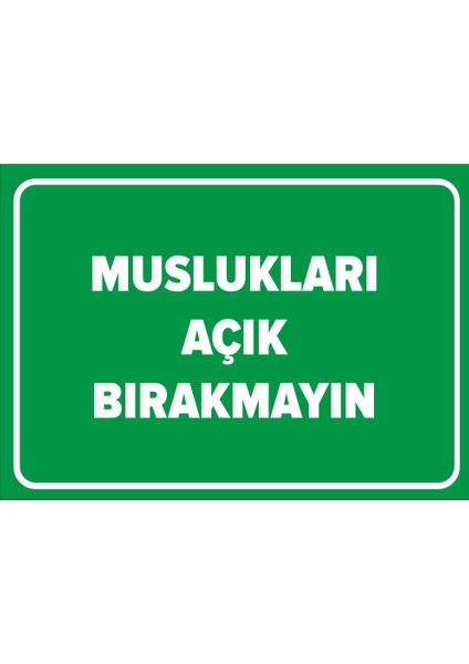 Muslukları Açık Bırakmayın Levhası - Sac Malzeme 25X35 cm