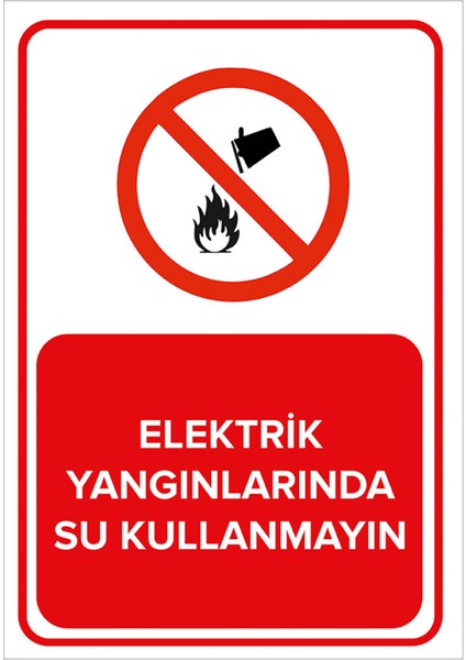 Elektrik Yangınlarında Su Kullanmayın Levhası - Dekote Malzeme 35X50 cm