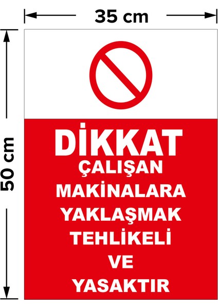 Dikkat Çalışan Makinalara Yaklaşmak Tehlikeli ve Yasaktır Levhası - Dekote Malzeme 35X50 cm
