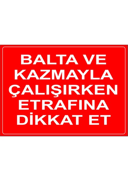 Balta ve Kazmayla Çalışırken Etrafına Dikat Et Levhası - Dekote Malzeme 35X50 cm
