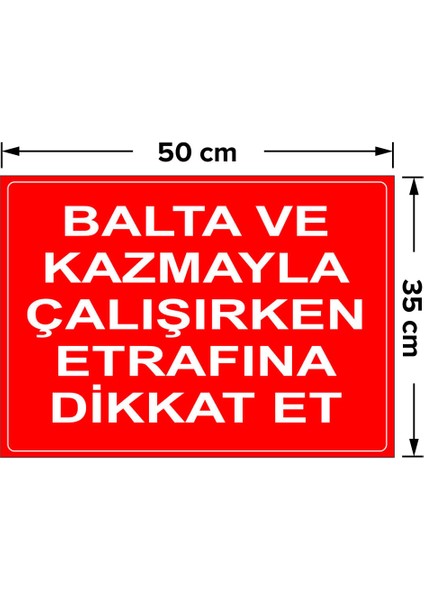 Balta ve Kazmayla Çalışırken Etrafına Dikat Et Levhası - Dekote Malzeme 35X50 cm