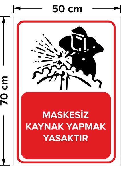 Maskesiz Kaynak Yapmak Yasaktır Levhası - Dekote Malzeme 50X70 cm