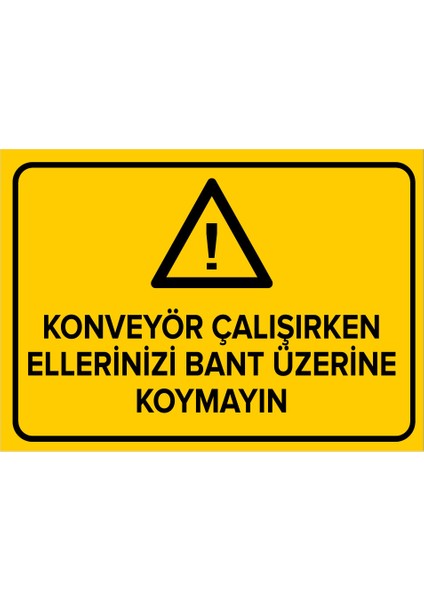 Konveyör Çalışırken Ellerinizi Bant Üzerine Koymayın Levhası - Sac Malzeme 25X35 cm
