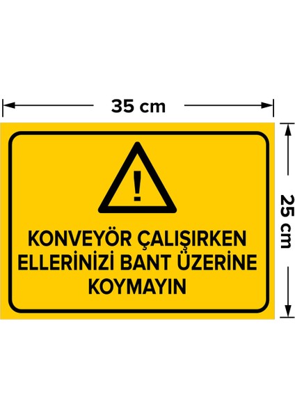 Konveyör Çalışırken Ellerinizi Bant Üzerine Koymayın Levhası - Sac Malzeme 25X35 cm fiyatları