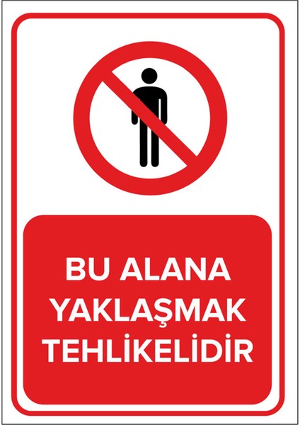 Bu Alana Yaklaşmak Yasaktır Levhası - Dekote Malzeme 25X35 cm