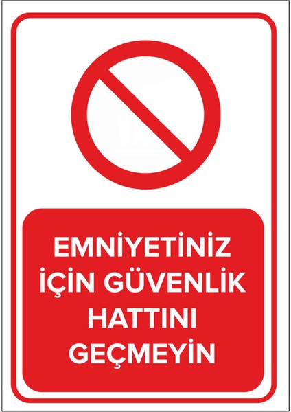 Emniyetiniz Için Güvenlik Hattını Geçmeyin Levhası - Dekote Malzeme 25X35 cm