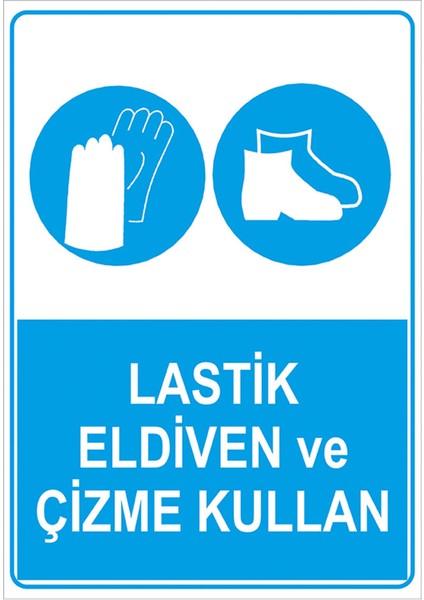 Lastik Eldiven ve Çizme Kullan Levhasi - Dekote Malzeme 35X50 cm