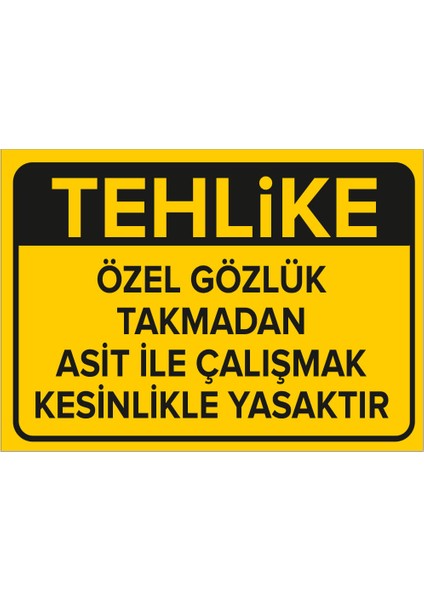 Tehlike Özel Gözlk Takmdan Ast Ile Çalşmak Kesnlikle Yasktır Levhası - Dekote Malzeme 25X35 cm