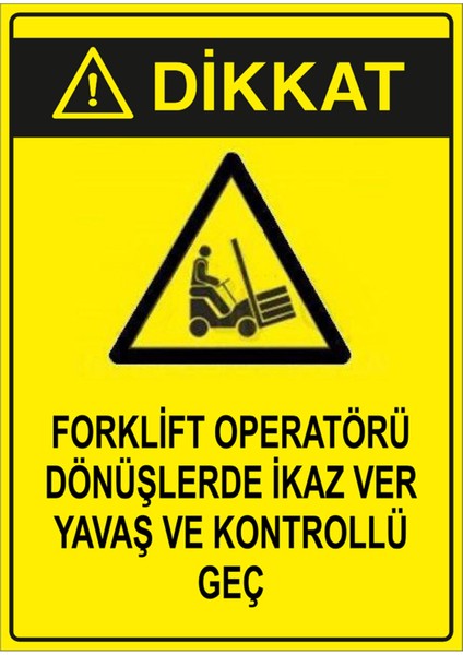 Forklift Operatörü Dönüşlerde Ikaz Ver Yavaş ve Kontrollü Geç Levhası - Dekote Malzeme 35X50 cm