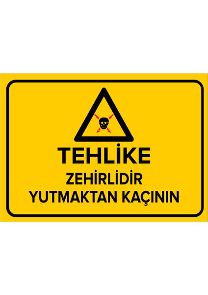 Tehlike Zehirlidir Yutmaktan Kaçının Levhası - Dekote Malzeme 35X50 cm