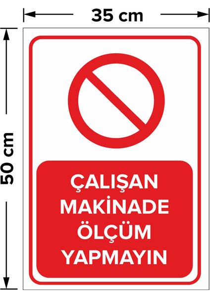 Çalışan Makinede Ölçüm Yapmayın Levhası - Dekote Malzeme 35X50 cm fiyatları