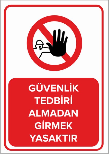 Güvenlik Tedbiri Almadan Girmek Yasaktır Levhası - Dekote Malzeme 35X50 cm