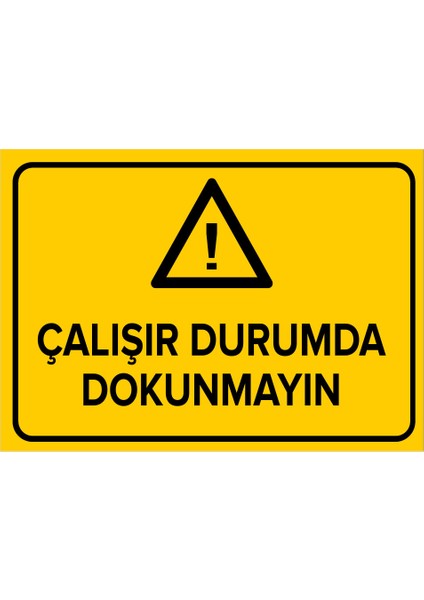 Çalışır Durumda Dokunmayın Levhası - Dekote Malzeme 35X50 cm