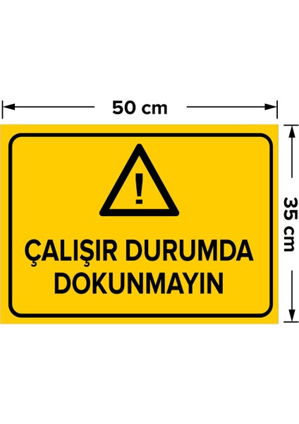 Çalışır Durumda Dokunmayın Levhası - Dekote Malzeme 35X50 cm fiyatları