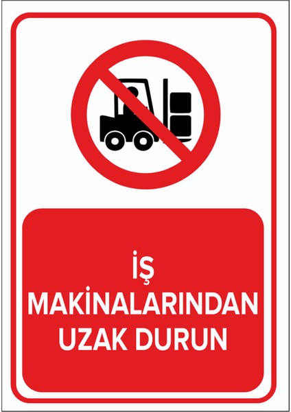 Iş Makinalarından Uzak Durun Levhası - Dekote Malzeme 35X50 cm