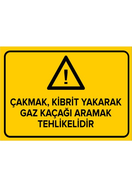 Çakmak Kibrit Yakarak Gaz Kaçağı Aramak Tehlikelidir Levhası - Dekote Malzeme 35X50 cm