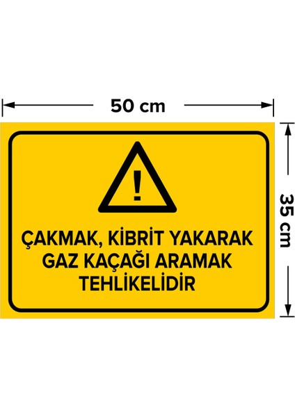 Çakmak Kibrit Yakarak Gaz Kaçağı Aramak Tehlikelidir Levhası - Dekote Malzeme 35X50 cm