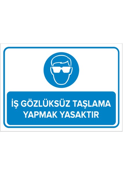 Iş Gözlüksüz Taşlama Yapmak Yasaktır Levhası-2 - Sac Malzeme 50X70 cm