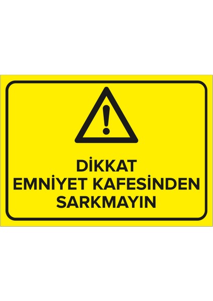 Dikkat Emniyet Kafesinden Sarkmayın Levhası - Sac Malzeme 50X70 cm