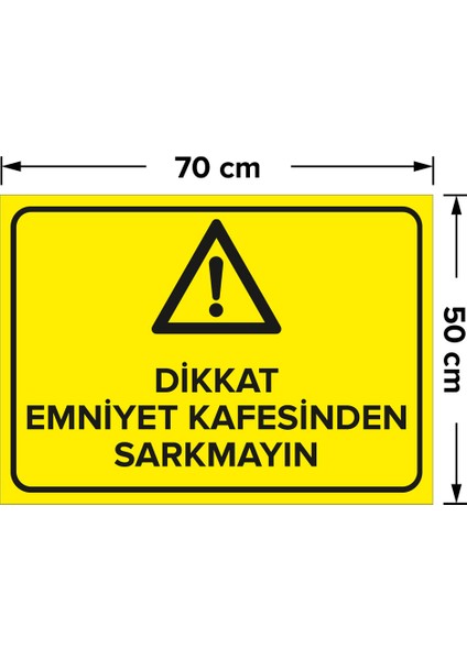 Dikkat Emniyet Kafesinden Sarkmayın Levhası - Sac Malzeme 50X70 cm
