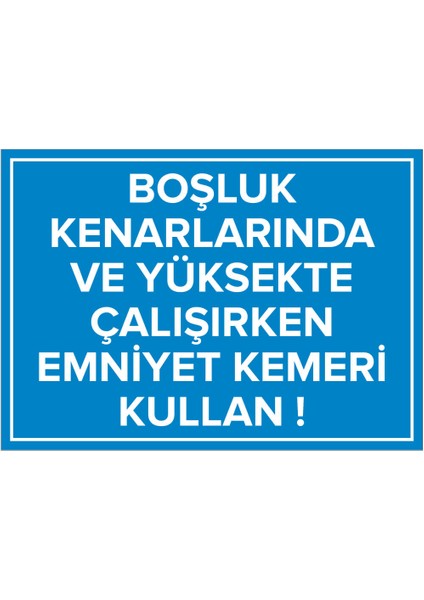 Boşluk Kenarlarnda ve Yüksekte Çalışrken Emnyet Kemeri Kullan Levhası - Dekote Malzeme 25X35 cm