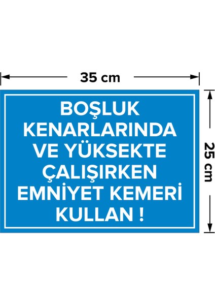 Boşluk Kenarlarnda ve Yüksekte Çalışrken Emnyet Kemeri Kullan Levhası - Dekote Malzeme 25X35 cm