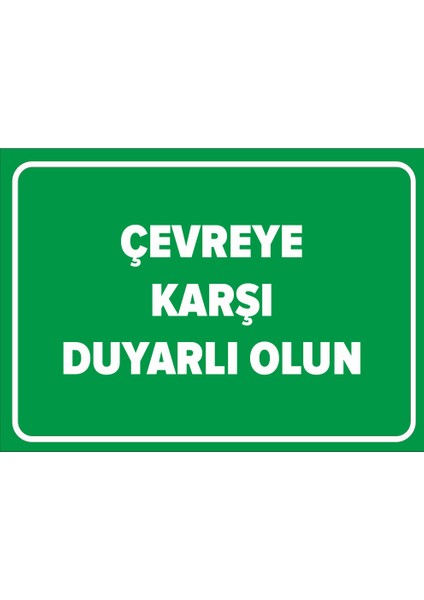 Çevre Karşı Duyarlı Olun Levhası - Dekote Malzeme 25X35 cm