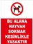 Bu Alana Hayvan Sokmak Kesinlikle Yasaktir Levhası - Dekote Malzeme 50X70 cm 1