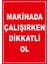 Makinada Çalışırken Dikkatli Olun Levhası - Dekote Malzeme 25X35 cm 2