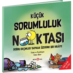 Küçük Sorumluluk Noktası - Doğru Seçimler Yapmak Üzerine Bir Hikâye - Diane Alber