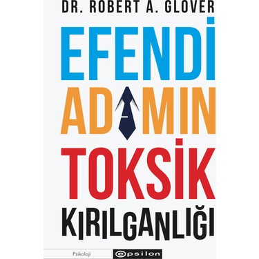 Efendi Adamın Toksik Kırılganlığı - Dr. Robert A. Glover Kitabı