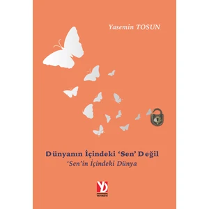 Dünyanın İçindeki ‘sen’ Değil ‘sen’in İçindeki Dünya - Yasemin Tosun