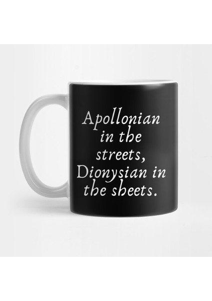 Apollonian In The Streets, Dionysian In The Sheets Kupa Bardak