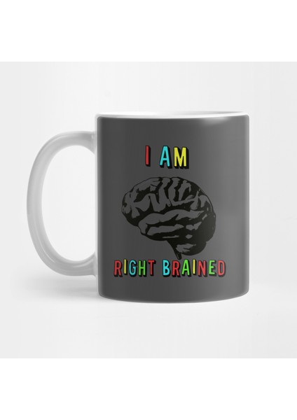 I Am Right Brained Kupa Bardak