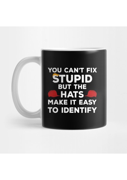 You Can't Fix Stupid But The Hats Make It Easy To Identify Şapka Kupa Bardak