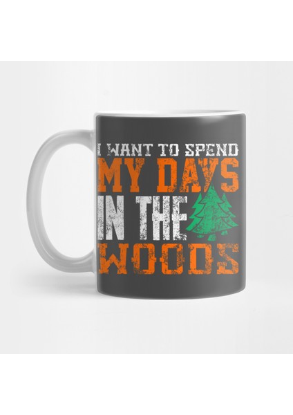 Günlerimi Ormanda Geçirmek I·stiyorum Kupa Bardak