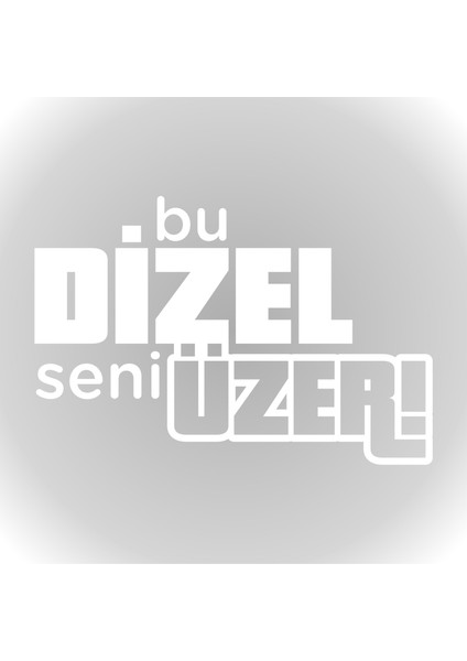 Bu Dizel Seni Üzer Oto Cam Sticker Araba Sticker