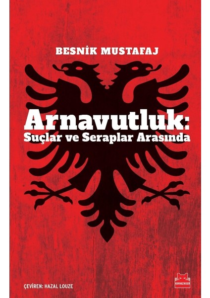 Arnavutluk: Suçlar ve Seraplar Arasında - Besnik Mustafaj