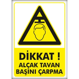Uyarı ve Yönlendirme Levhaları " Dikkat Alçak Tavan Başını Çarpma" 25X35CM Dekota Levha