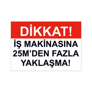 Ferizli Reklam Iş Makinasına 25 Metreden Fazla Yaklaşma Iş Güvenliği Levhası A4 Pvc