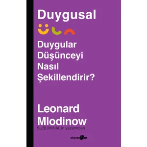 Duygusal Duygular Düşünceyi Nasıl Şekillendirir? - Leonard Mlodinow