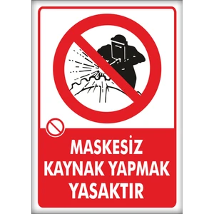 Uyarı ve Yönlendirme Levhaları " Maskesiz Kaynak Yapmak Yasaktır" 25X35CM Dekota Levha