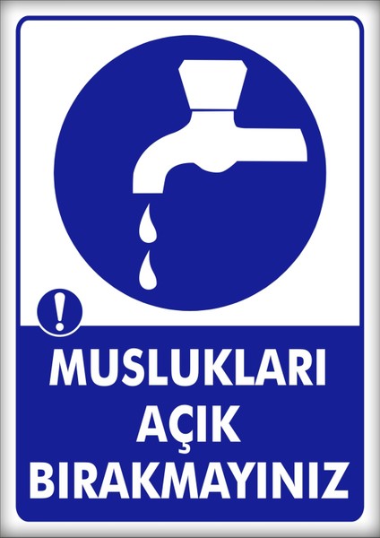 Uyarı ve Yönlendirme Levhaları " Muslukları Açık Bırakmayınız" 25X35CM Dekota Levha