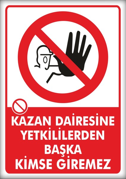 Uyarı ve Yönlendirme Levhaları " Kazan Dairesine Girmek Yasaktır" 25X35CM Dekota Levha