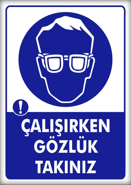 Uyarı ve Yönlendirme Levhaları " Çalışırken Gözlük Takınız" 25X35CM Dekota Levha