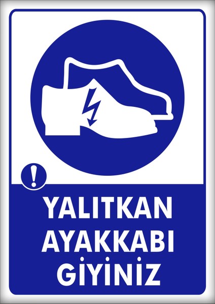 Uyarı ve Yönlendirme Levhaları " Yalıtkan Ayakkabı Giyiniz 25X35CM Dekota Levha