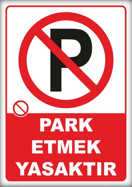 Uyarı ve Yönlendirme Levhaları " Park Etmek Yasaktır" 25X35CM Dekota Levha