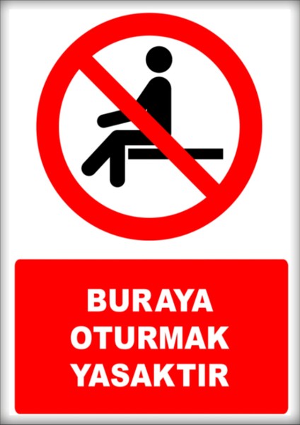 Uyarı ve Yönlendirme Levhaları " Buraya Oturmak Yasaktır" 25X35CM Dekota Levha