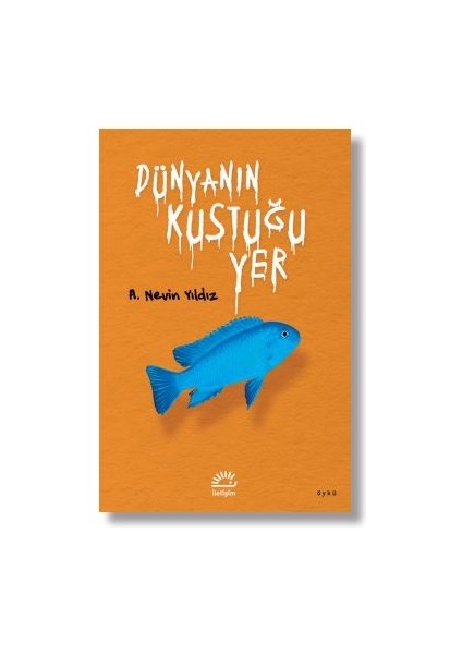 Dünyanın Kustuğu Yer - A. Nevin Yıldız