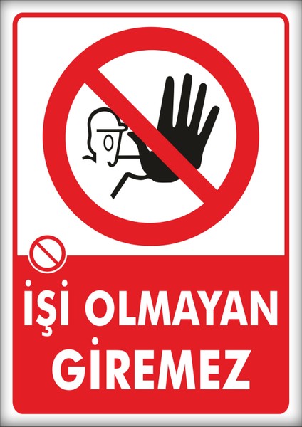 Uyarı ve Yönlendirme Levhaları " Işi Olmayan Giremez" 25X35CM Dekota Levha